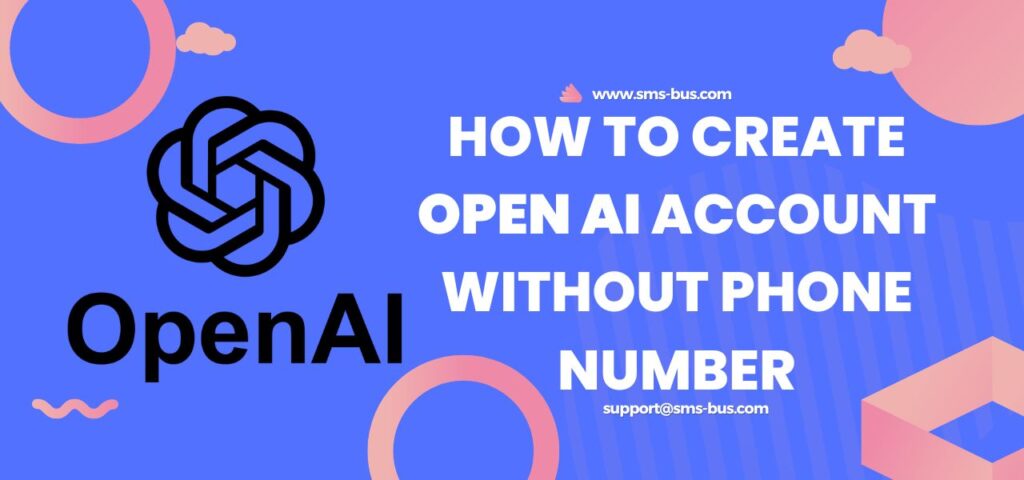 How to Create An OpenAI Chatbot Account Without A Phone Number ...
